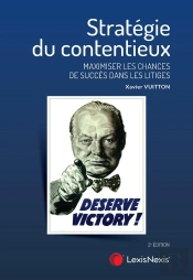 Stratégie Du Contentieux : Maximiser Les Chances De Succès Dans Les Litiges (2e Édition)