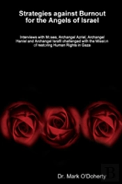 Strategies Against Burnout For The Angels Of Israel - Interviews With Moses, Archangel Azriel, Archangel Haniel And Archangel Israfil Challenged With The Mission Of Restoring Human Rights In Gaza