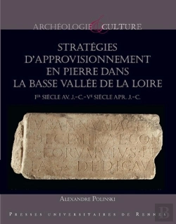 Bertrand.pt - Stratégies D'Approvisonnement En Pierre Dans La Basse Vallée De La Loire ; Ier Siècle Av. J.-C.-Ve Siècle Apr. J.-C.