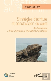 Stratégies D'Écriture Et Construction Du Sujet : De Jane Austen À Emily Dickinson Et Charlotte Perkins Gilman