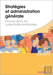 Stratégies Et Administration Générale ; Innover Dans Les Collectivités Territoriales