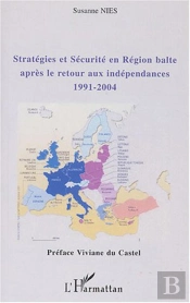 Strategies Et Securite En Region Balte Apres Le Retour Aux Independances ; 1991-2004