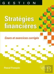 Stratégies Financières. Cours Et Exercices Corrigés