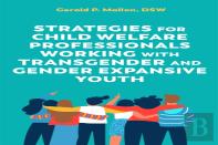 Strategies For Child Welfare Professionals Working With Transgender And Gender Expansive Youth