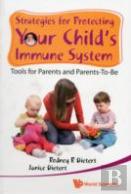 Strategies For Protecting Your Child'S Immune System: Tools For Parents And Parents-To-Be