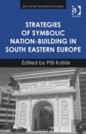 Strategies Of Symbolic Nation-Building In South Eastern Europe