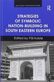 Strategies Of Symbolic Nation-Building In South Eastern Europe