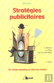 Strategies Publicitaires ; De L'Etude Marketing Au Choix Des Medias ; 5e Edition