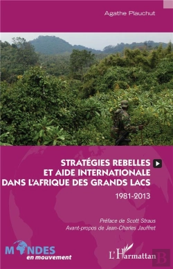 Bertrand.pt - Stratégies Rebelles Et Aide Internationale Dans L'Afrique Des Grands Lacs, 1981-2013