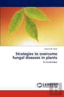 Strategies To Overcome Fungal Diseases In Plants