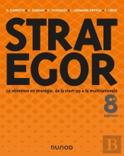 Strategor ; La Référence En Stratégie, De La Start-Up À La Multinationale (8e Édition)