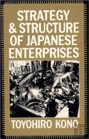 Strategy And Structure Of Japanese Enterprises