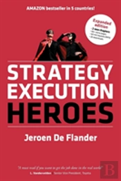 Strategy Execution Heroes - Expanded Edition Business Strategy Implementation And Strategic Management Demystified
