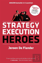Strategy Execution Heroes - Expanded Edition Business Strategy Implementation And Strategic Management Demystified
