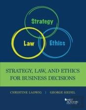Strategy, Law, And Ethics For Business Decisions