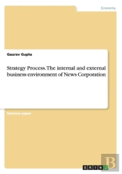 Strategy Process. The Internal And External Business Environment Of News Corporation