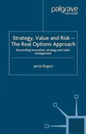 Strategy, Value And Risk - The Real Options Approach