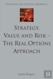Strategy, Value And Risk - The Real Options Approach