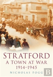 Stratford: A Town At War 1914-1945