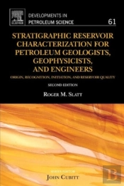 Stratigraphic Reservoir Characterization For Petroleum Geologists, Geophysicists, And Engineers