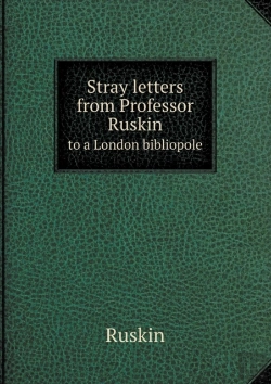 Bertrand.pt - Stray Letters From Professor Ruskin To A London Bibliopole