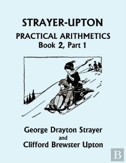 Bertrand.pt - Strayer-Upton Practical Arithmetics Book 2, Part 1 (Yesterday'S Classics)