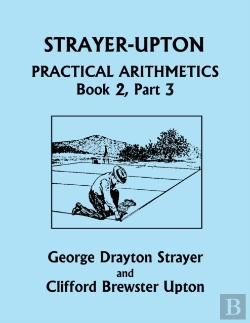 Bertrand.pt - Strayer-Upton Practical Arithmetics Book 2, Part 3 (Yesterday'S Classics)