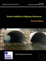 Stream Stability At Highway Structures - Fourth Edition (Hydraulic Engineering Circular No. 20)