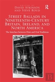 Street Ballads In Nineteenth-Century Britain, Ireland, And North America