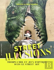 Street Illusions ; Trompe-L'Oeil Et Jeux D'Optique Dans Le Street Art