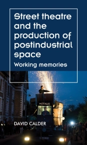 Street Theatre And The Production Of Postindustrial Space