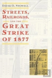 Streets, Railroads, And The Great Strike Of 1877
