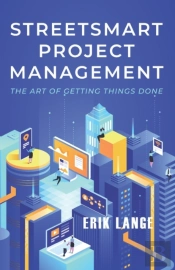 Streetsmart Project Management The Art Of Getting Things Done