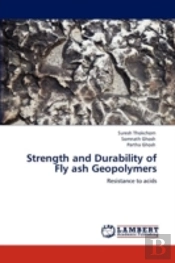 Strength And Durability Of Fly Ash Geopolymers