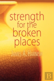 Strength For The Broken Places