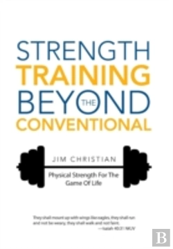 Bertrand.pt - Strength Training Beyond The Conventional: Physical Strength For The Game Of Life