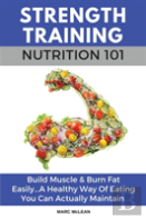 Strength Training Nutrition 101