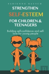 Strengthen Self-Esteem For Children And Teenagers