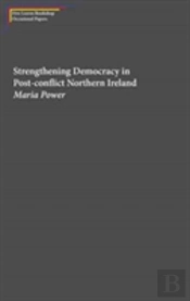 Strengthening Democracy In Post-Conflict Northern Ireland