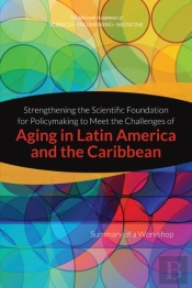 Strengthening The Scientific Foundation For Policymaking To Meet The Challenges Of Aging In Latin America And The Caribbean
