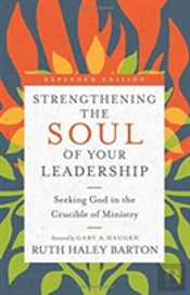 Strengthening The Soul Of Your Leadership Â€“ Seeking God In The Crucible Of Ministry
