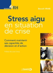Stress Aigu En Situation De Crise ; Comment Maintenir Ses Capacités De Décision Et D'Action
