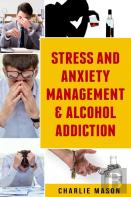 Stress And Anxiety Management & Alcohol Addiction