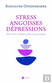 Stress, Angoisse, Dépressions : Ne Vous Mettez Plus La Pression