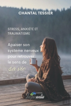 Bertrand.pt - Stress, Anxiété Et Traumatisme : Apaiser Son Système Nerveux Pour Retrouver Le Sens De Sa Vie : Apaiser Son Système Nerveux Pour Retrouver Le Sens De Sa Vie