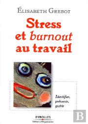 Stress Et Burnout Au Travail ; Identifier, Prévenir, Guérir