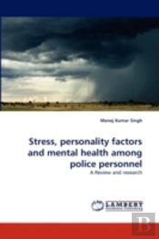 Stress, Personality Factors And Mental Health Among Police Personnel