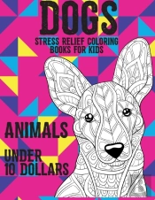 Stress Relief Coloring Books For Kids - Animals - Under 10 Dollars - Dogs