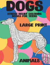 Stress Relief Coloring Books For Teens - Animals - Large Print - Dogs