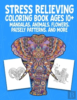 Bertrand.pt - Stress Relieving Coloring Book Ages 10+ Mandalas, Animals, Flowers, Paisely Patterns, And More